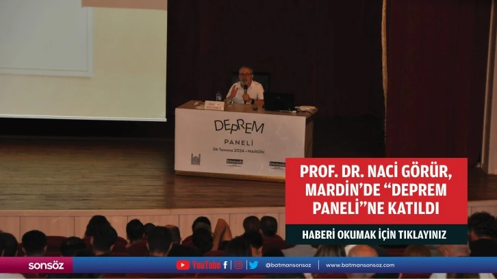 Prof. Dr. Naci Görür, Mardin'de "Deprem Paneli"ne katıldı