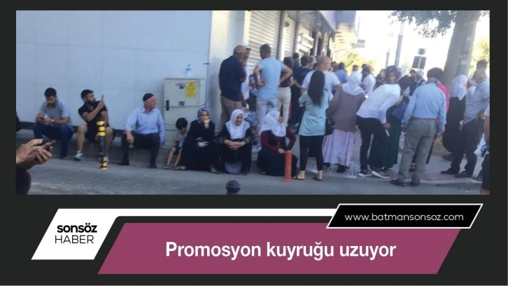 Promosyon kuyruğu uzuyor