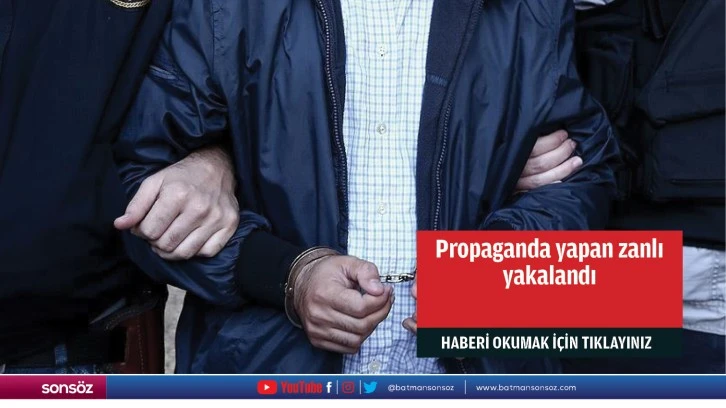 Propaganda yapan zanlı yakalandı