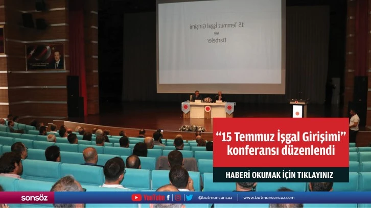 "15 Temmuz İşgal Girişimi" konferansı düzenlendi