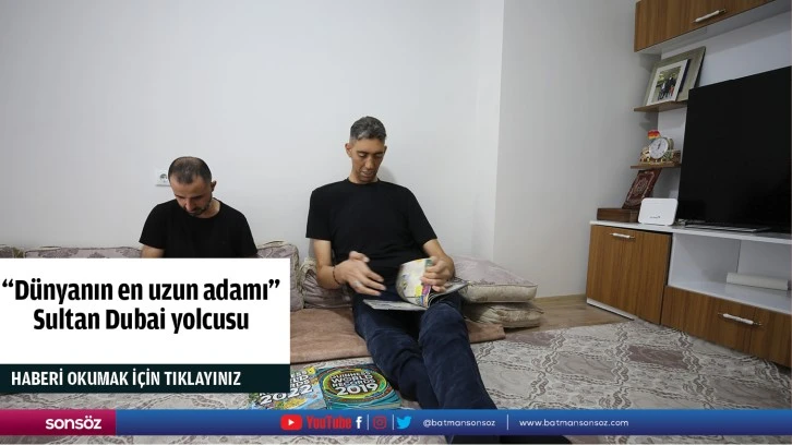 "Dünyanın en uzun adamı" Sultan Dubai yolcusu