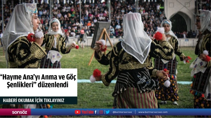 "Hayme Ana'yı Anma ve Göç Şenlikleri" düzenlendi