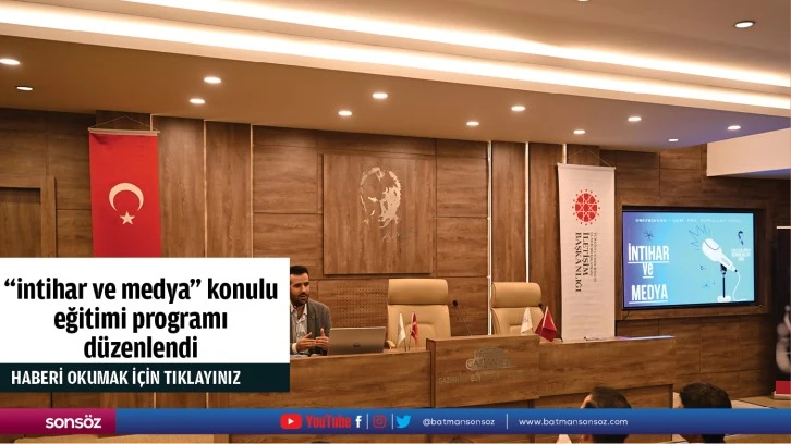 &quot;intihar ve medya&quot; konulu eğitimi programı düzenlendi