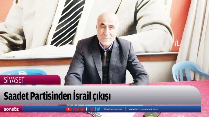 Saadet Partisinden İsrail çıkışı