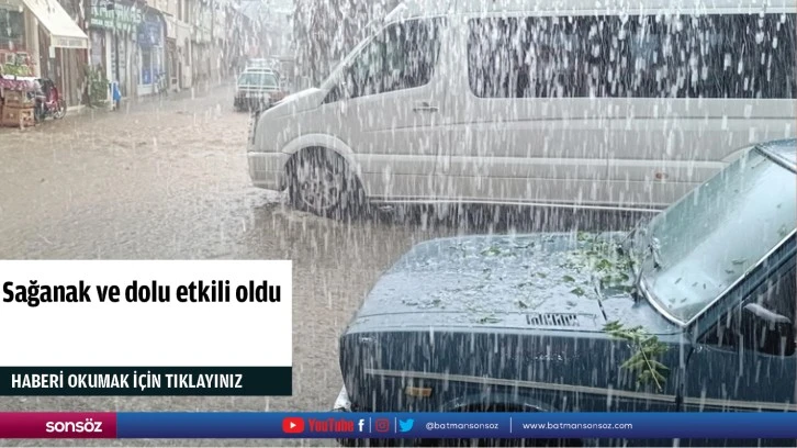 Sağanak ve dolu etkili oldu