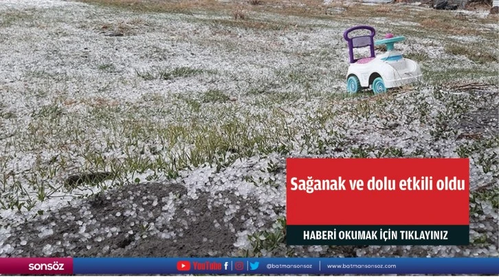 Sağanak ve dolu etkili oldu