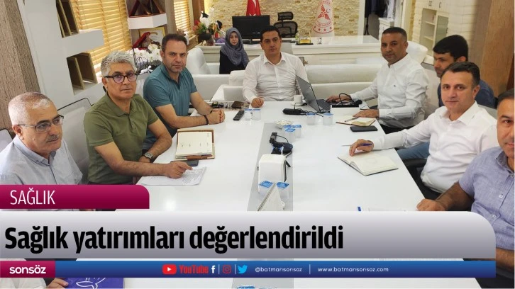 Sağlık yatırımları değerlendirildi