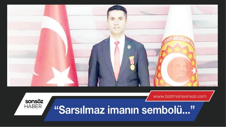 “Sarsılmaz imanın sembolü...”