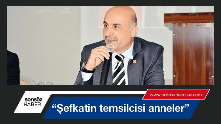 “Şefkatin temsilcisi anneler”