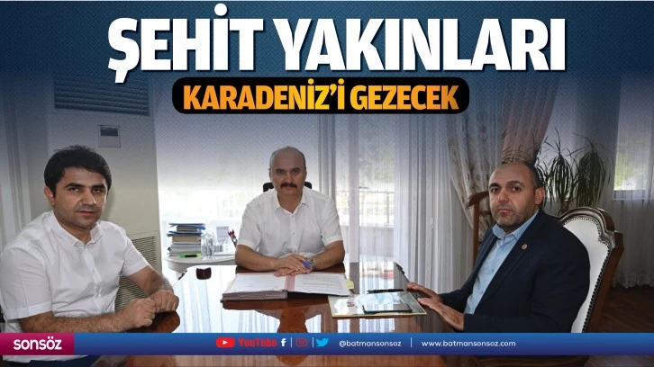 Şehit yakınları Karadeniz’i gezecek