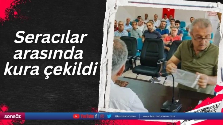 Seracılar arasında kura çekildi