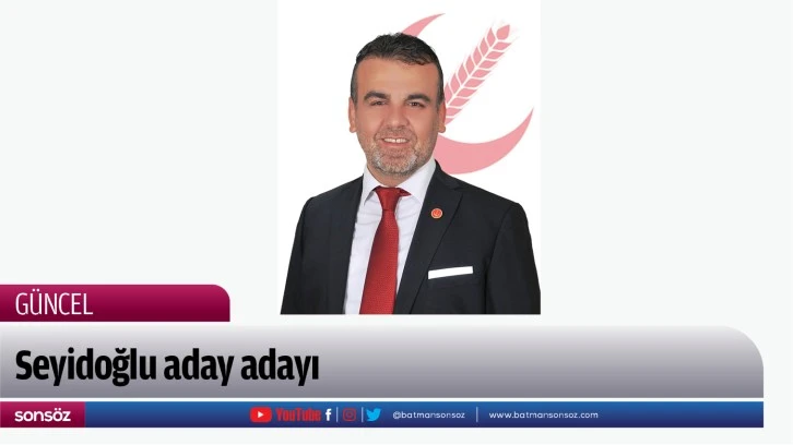 Seyidoğlu aday adayı 