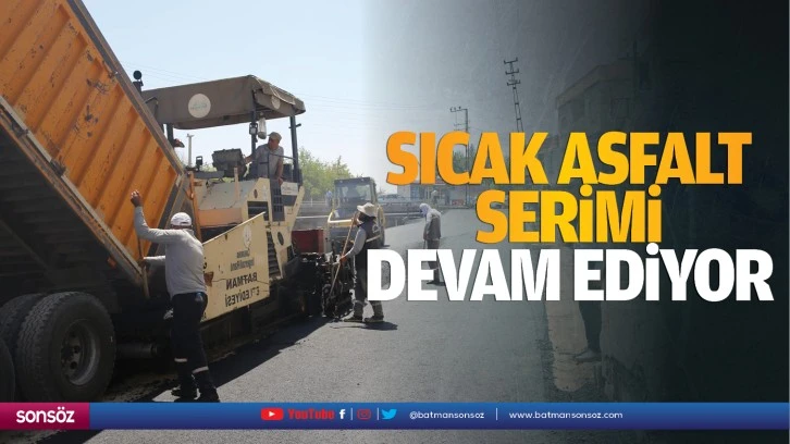 Sıcak asfalt serimi devam ediyor