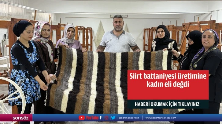 Siirt battaniyesi üretimine kadın eli değdi