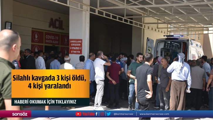 Silahlı kavgada 3 kişi öldü, 4 kişi yaralandı