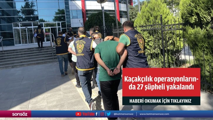 Şırnak'ta asayiş ve kaçakçılık operasyonlarında 27 şüpheli yakalandı