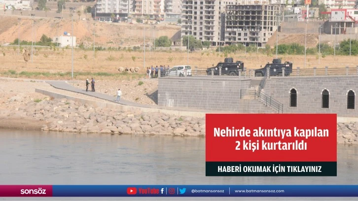 Şırnak'ta Dicle Nehri'nde akıntıya kapılan 2 kişi kurtarıldı