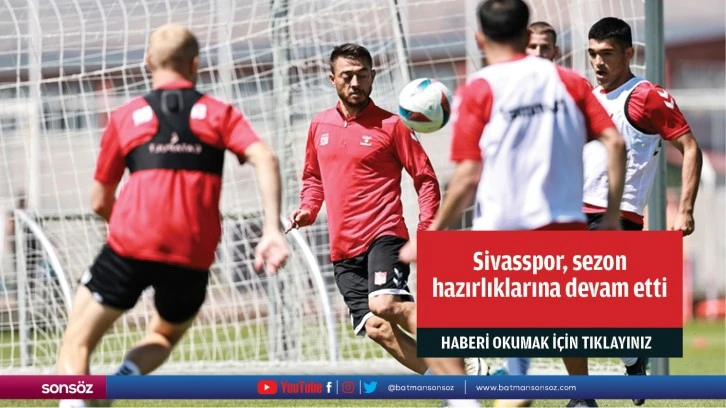 Sivasspor, sezon hazırlıklarına devam etti