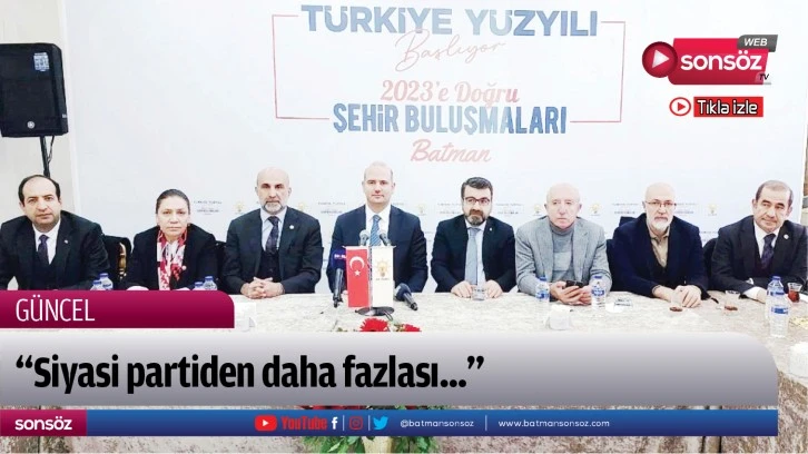 “Siyasi partiden daha fazlası...”