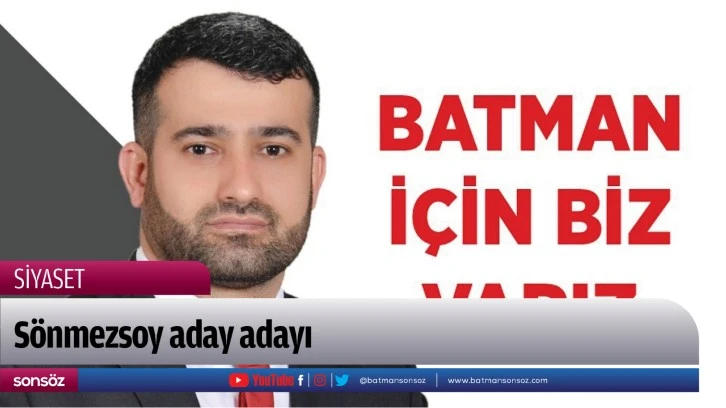 Sönmezsoy aday adayı...