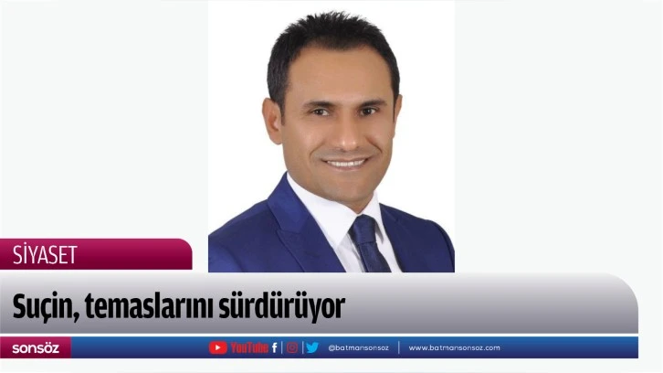 Suçin, temaslarını sürdürüyor