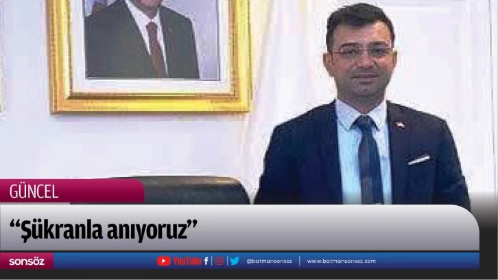 “Şükranla anıyoruz”