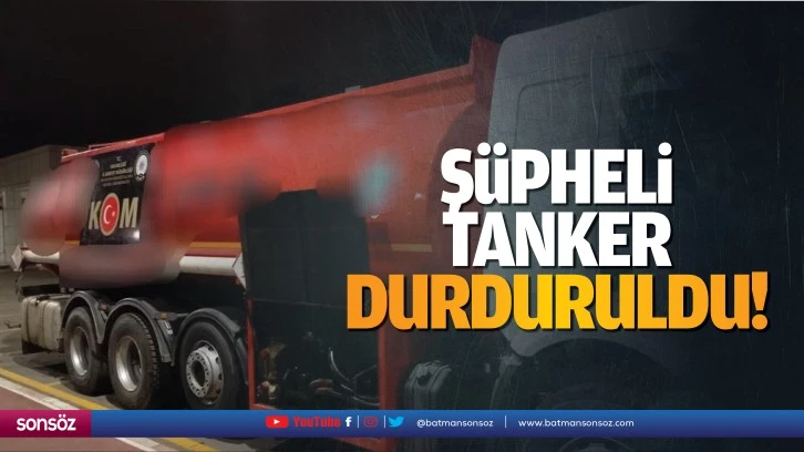 Şüpheli tanker durduruldu