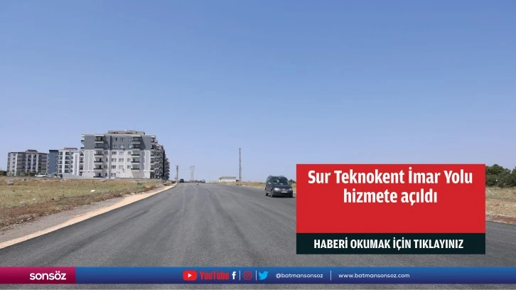 Sur Teknokent İmar Yolu hizmete açıldı