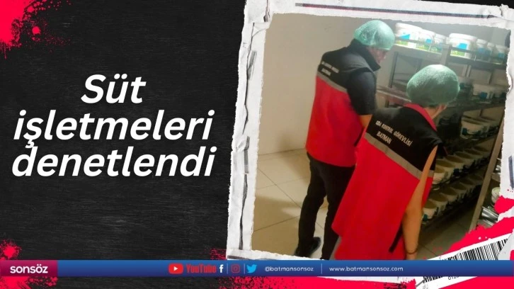 Süt işletmeleri denetlendi