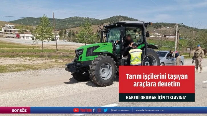 Tarım işçilerini taşıyan araçlara denetim