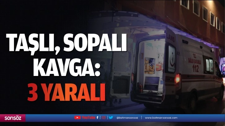 Taşlı, sopalı kavga: 3 yaralı