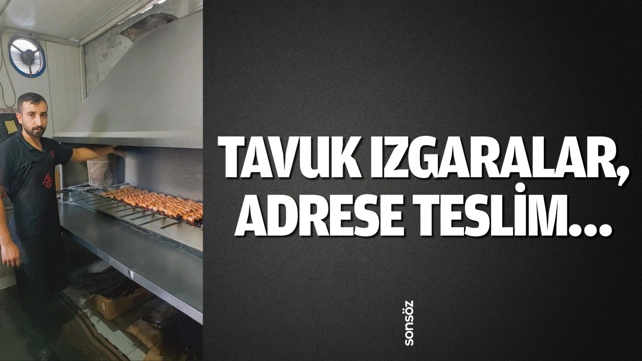 Tavuk ızgaralar, adrese teslim…