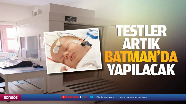 Testler artık Batman’da yapılacak