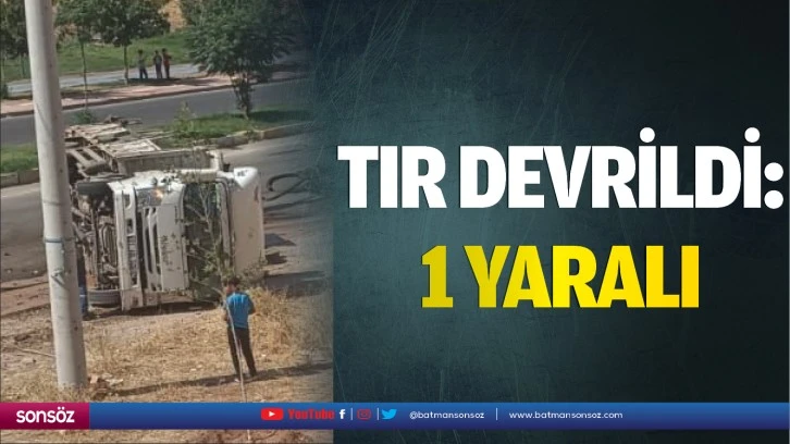 Tır devrildi: 1 yaralı