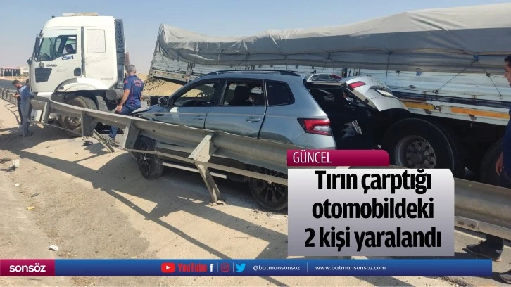 Tırın çarptığı otomobildeki 2 kişi yaralandı