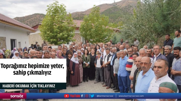 Toprağımız hepimize yeter, sahip çıkmalıyız