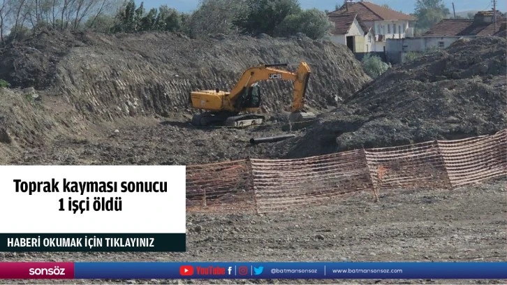 Toprak kayması sonucu 1 işçi öldü