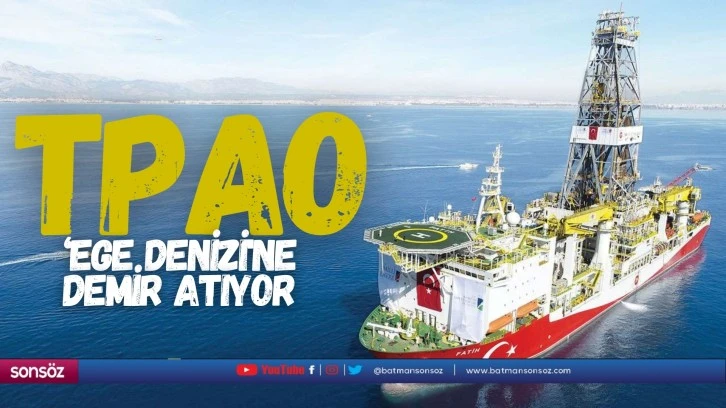 TPAO, ‘Ege Denizi'ne demir atıyor