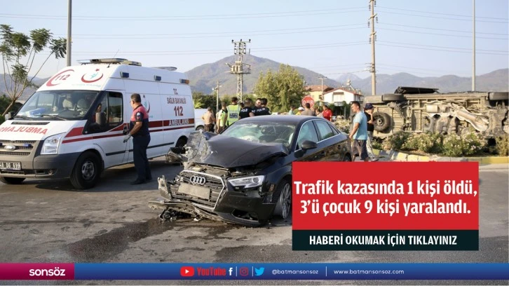 Trafik kazasında 1 kişi öldü, 3'ü çocuk 9 kişi yaralandı.