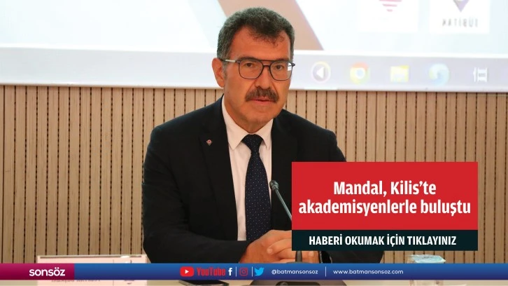 TÜBİTAK Başkanı Mandal, Kilis'te akademisyenlerle buluştu