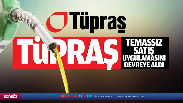 Tüpraş, temassız satış uygulamasını devreye aldı