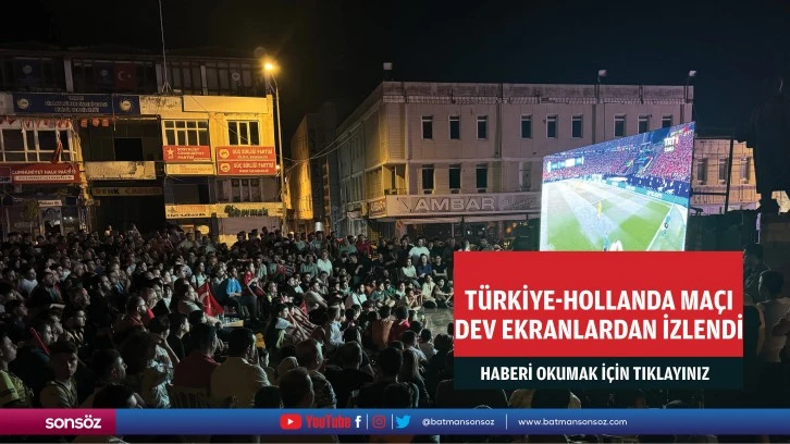 Türkiye-Hollanda maçı dev ekranlardan izlendi