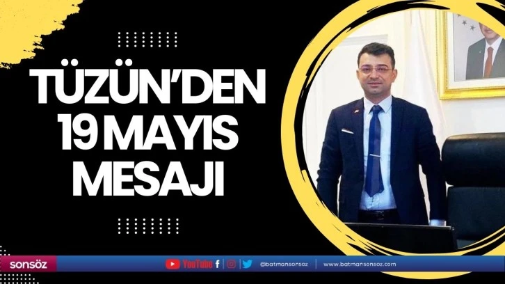 Tüzün’den 19 Mayıs mesajı