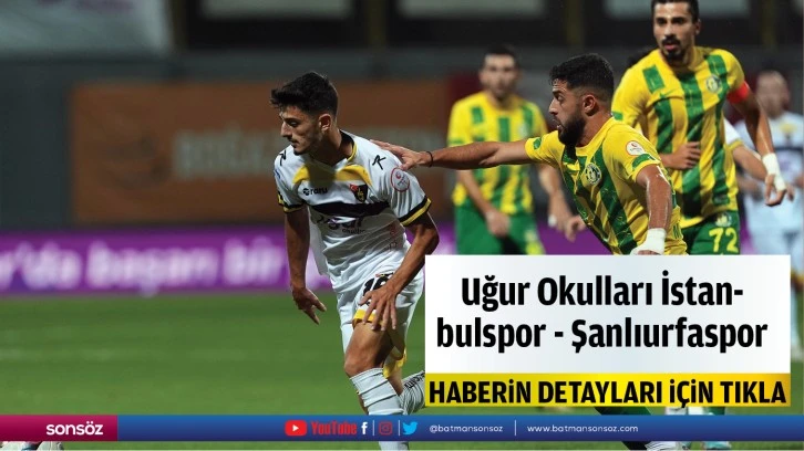 Uğur Okulları İstanbulspor - Şanlıurfaspor