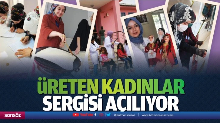 Üreten kadınlar sergisi açılıyor