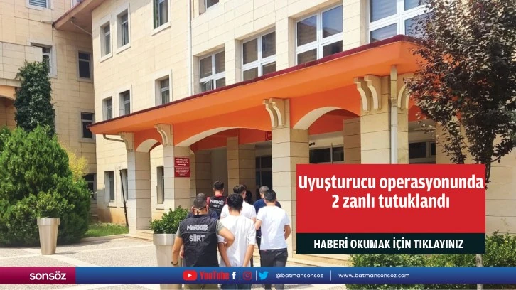 Uyuşturucu operasyonunda 2 zanlı tutuklandı