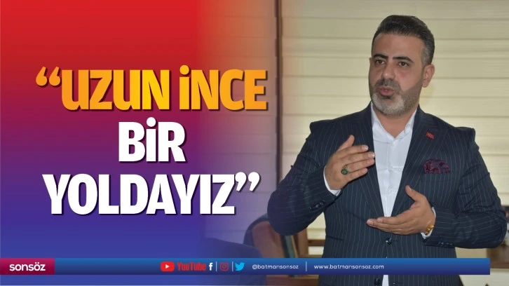 “Uzun ince bir yoldayız”