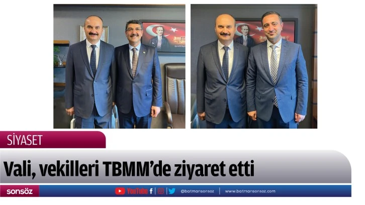 Vali, vekilleri TBMM’de ziyaret etti 