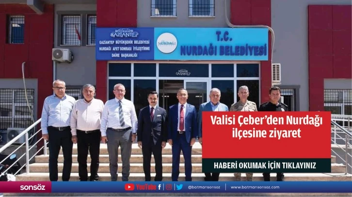 Valisi Çeber'den Nurdağı ilçesine ziyaret