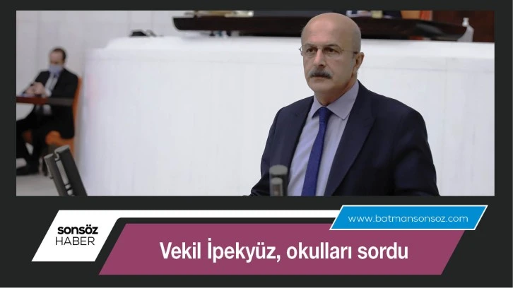 Vekil İpekyüz, okulları sordu